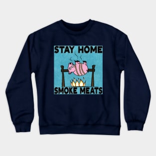 Stay Home, Smoke Meats Crewneck Sweatshirt